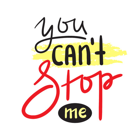 You can not stop me - simple inspire and motivational quote. Hand drawn beautiful lettering. Print for inspirational poster, t-shirt, bag, cups, card, flyer, sticker, badge. Cute and funny vector signのイラスト素材