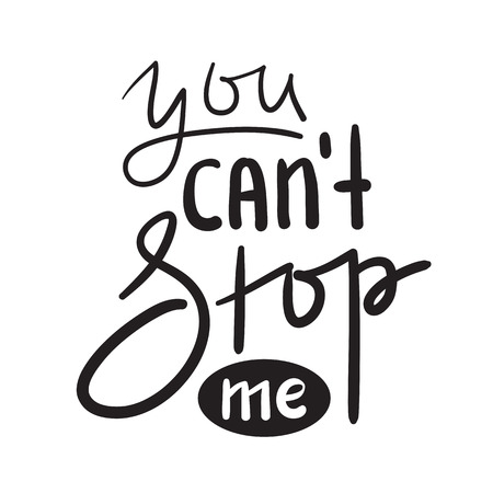 You can not stop me - simple inspire and motivational quote. Hand drawn beautiful lettering. Print for inspirational poster, t-shirt, bag, cups, card, flyer, sticker, badge. Cute and funny vector signのイラスト素材