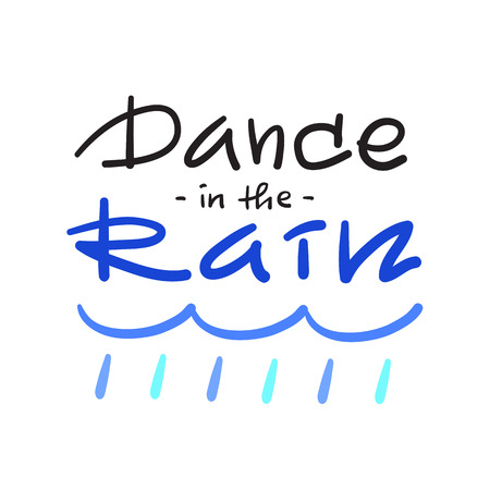 Dance in the rain - simple inspire and motivational quote. Hand drawn beautiful lettering. Print for inspirational poster, t-shirt, bag, cup, card, autumn flyer, sticker. Cute and funny vector signのイラスト素材