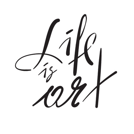 Life is Art - simple inspire and motivational quote. Hand drawn beautiful lettering. Print for inspirational poster, t-shirt, bag, cups, card, flyer, sticker, badge. Elegant calligraphy vector signのイラスト素材