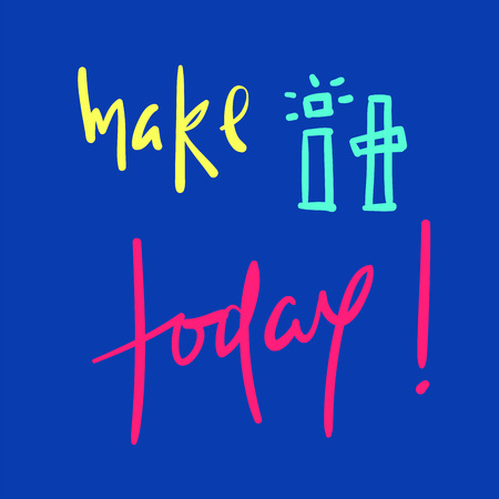 Make it today - simple inspire and motivational quote. Hand drawn beautiful lettering. Print for inspirational poster, t-shirt, bag, cups, card, flyer, sticker, badge. Cute and funny vectorのイラスト素材