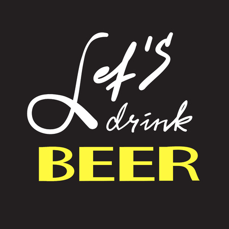 Let's drink Beer - simple inspire and motivational quote. Hand drawn beautiful lettering. Print for inspirational poster, t-shirt, bag, cups, card, flyer, sticker, badge. Cute and funny vectorのイラスト素材