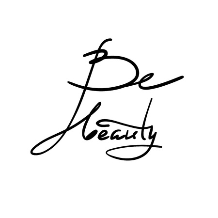 Be beauty - simple inspire and motivational quote. Hand drawn beautiful lettering. Print for inspirational poster, t-shirt, bag, cups, Valentines Day card, flyer, sticker, badge. Elegant calligraphyのイラスト素材