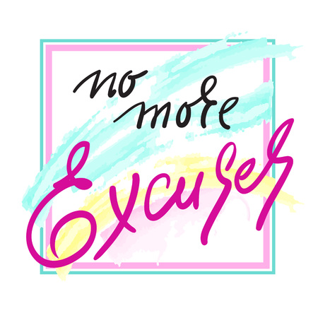 No more Excuses - inspire and motivational quote. Hand drawn beautiful lettering. Print for inspirational poster, t-shirt, bag, cups, card, flyer, sticker, badge. Elegant calligraphy signのイラスト素材