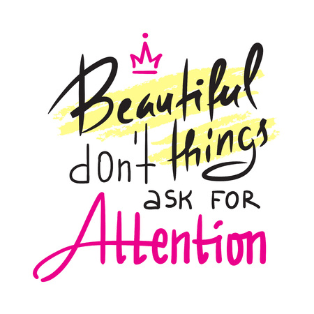 Beautiful things do not ask for attention - inspire and motivational quote. Hand drawn beautiful lettering. Print for inspirational poster, t-shirt, bag, cups, card, flyer, sticker, badge. Elegant signのイラスト素材