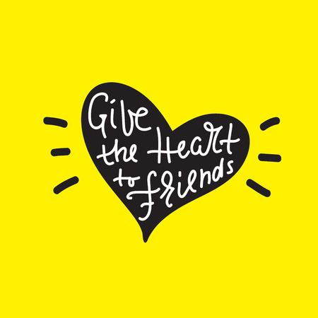 Give your heart to friends - inspire and motivational quote. Hand drawn beautiful lettering. Print for inspirational poster, t-shirt, bag, cups, card, flyer, sticker, badge. Cute and funny vectorのイラスト素材