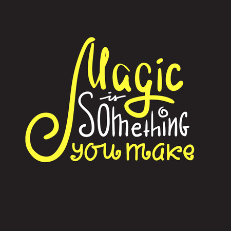 Magic is something you need - inspire and motivational quote. Hand drawn beautiful lettering. Print for inspirational poster, t-shirt, bag, cups, card, flyer, sticker, badge. Cute and funny vectorのイラスト素材