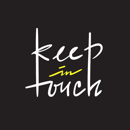 Keep in touch - simple inspire and motivational quote. Hand drawn beautiful lettering. Print for inspirational poster, bag, bag, cups, card, flyer, sticker, badge. Cute and funny vector signのイラスト素材