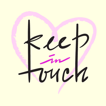 Keep in touch - simple inspire and motivational quote. Hand drawn beautiful lettering. Print for inspirational poster, bag, bag, cups, card, flyer, sticker, badge. Cute and funny vector signのイラスト素材