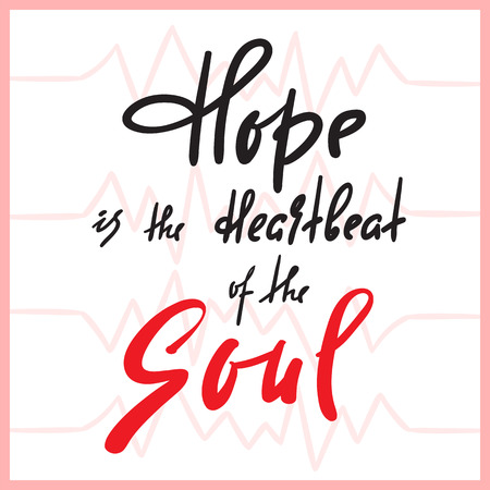 Hope is Heartbeat of Soul-inspire and motivational quote. Hand drawn beautiful lettering. Print for inspirational poster, t-shirt, bag, cups, card, flyer, sticker, badge. Elegant calligraphy signのイラスト素材