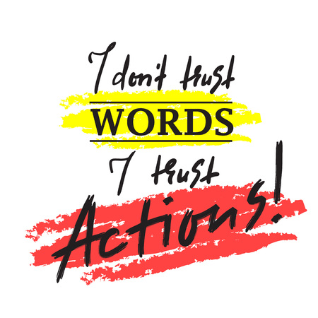 I dont trust Words I trust Actions - inspire and motivational quote. Print for inspirational poster, t-shirt, bag, cups, card, flyer, sticker, badge. Elegant calligraphy signのイラスト素材