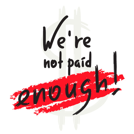 We are not paid enough - inspire and motivational quote. Emotional lettering. Print for inspirational poster, t-shirt, bag, cups, card, flyer, sticker, badge. Elegant calligraphy signのイラスト素材