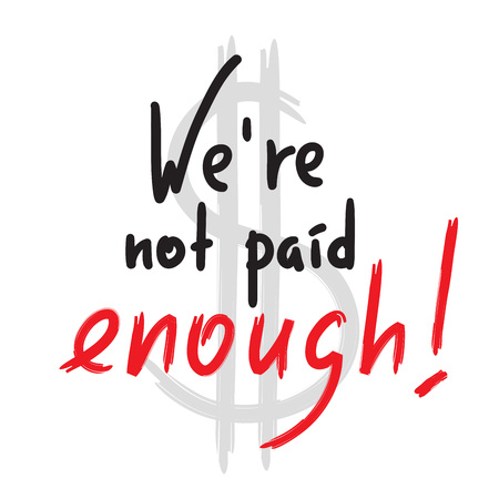 We are not paid enough - inspire and motivational quote. Emotional lettering. Print for inspirational poster, t-shirt, bag, cups, card, flyer, sticker, badge. Elegant calligraphy signのイラスト素材