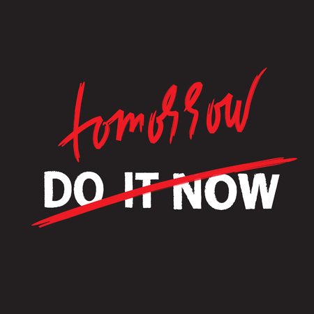 Do it now tomorrow - simple inspire and motivational quote. Hand drawn beautiful lettering. Print for inspirational poster, bag, bag, cups, card, flyer, sticker, badge. Cute and funny vector signのイラスト素材