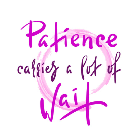 Patience carries a lot of wait - inspire motivational quote. Hand drawn beautiful lettering. Print for inspirational poster, t-shirt, bag, cups, card, flyer, sticker, badge. Elegant calligraphy signのイラスト素材