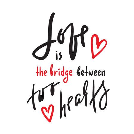 Love is a bridge between two hearts - a motivational quote. Hand drawn beautiful lettering. Print for inspirational poster, t-shirt, bag, cups, card, flyer, sticker, badge. Elegant calligraphy signのイラスト素材