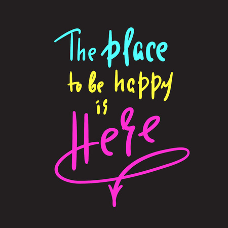 Place to be happy is a funny motivational quote. Hand drawn beautiful lettering. Print for inspirational poster, t-shirt, bag, cups, card, flyer, sticker, badge. Elegant calligraphy signのイラスト素材