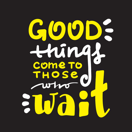 Good things come to those who wait - inspire and motivational quote. Hand drawn beautiful lettering. Print for inspirational poster, t-shirt, bag, cups, card, flyer, sticker, badge. English idiomのイラスト素材