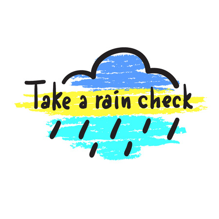 Take a rain checkout - simple, inspire and motivational quote, slang. Hand drawn beautiful lettering. Print for inspirational poster, t-shirt, bag, cups, card, flyer, sticker, badge. Cute original vectorのイラスト素材