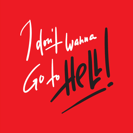 I don?t want to go to Hell - inspire motivational religious quote. Hand drawn beautiful lettering. Print for inspirational poster, t-shirt, bag, cups, card, flyer, sticker, badge.のイラスト素材