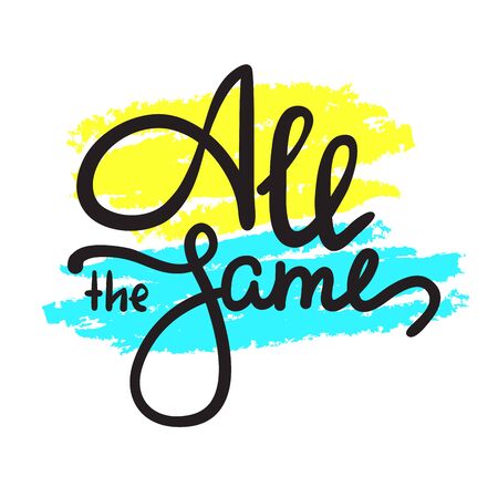 All the same - simple inspire motivational quote. Hand drawn lettering. Youth slang, idiom. Print for inspirational poster, t-shirt, bag, cups, card, flyer, sticker, badge. Cute funny vector writingのイラスト素材