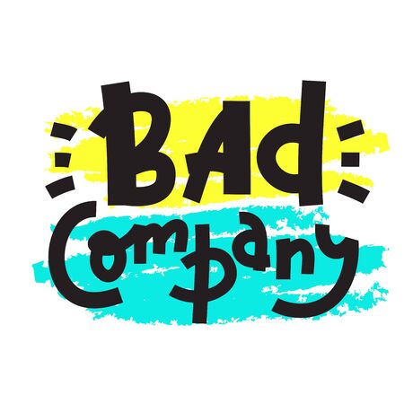 Bad company - inspire motivational quote. Hand drawn lettering. Youth slang, idiom. Print for inspirational poster, t-shirt, bag, cups, card, flyer, sticker, badge. Cute and funny vector writingのイラスト素材