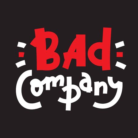 Bad company - inspire motivational quote. Hand drawn lettering. Youth slang, idiom. Print for inspirational poster, t-shirt, bag, cups, card, flyer, sticker, badge. Cute and funny vector writingのイラスト素材
