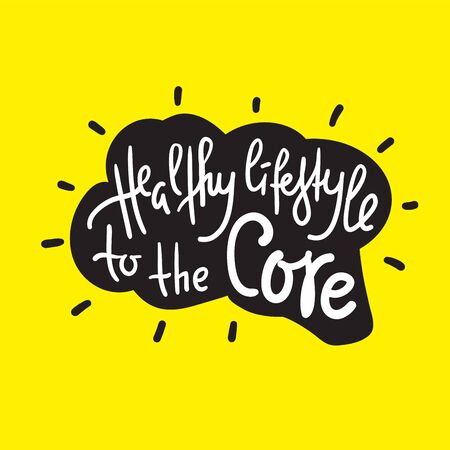 Healthy lifestyle to the core - motivational quote. Hand drawn lettering. Print for inspirational poster, t-shirt, bag, cups, card, flyer, sticker, badge. Phrase for self development, personal growthのイラスト素材