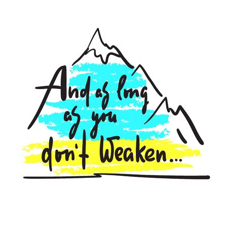And as long as you dont weaken - inspire and motivational quote. Hand drawn beautiful lettering. Print for inspirational poster, t-shirt, bag, cups, card, flyer, sticker, badge. Cute and funny vector And as long as you dont weaken - inspire and motivational quote. Hand drawn beautiful lettering. Print for inspirational poster, t-shirt, bag, cups, card, flyer, sticker, badge. Cute and funny vector