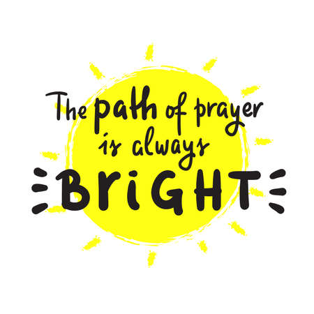 Path of prayer is always bright - inspire motivational religious quote. Hand drawn beautiful lettering. Print for inspirational poster, t-shirt, bag, cups, card, flyer, sticker, badge. Cute vectorのイラスト素材