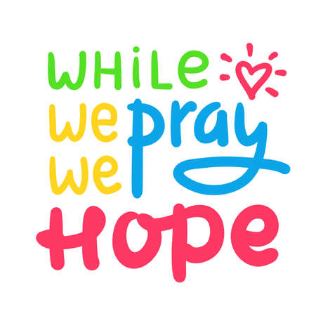 While we pray we hope - inspire motivational religious quote. Hand drawn beautiful lettering. Print for inspirational poster, t-shirt, bag, cups, card, flyer, sticker, badge. Cute funny vectorのイラスト素材