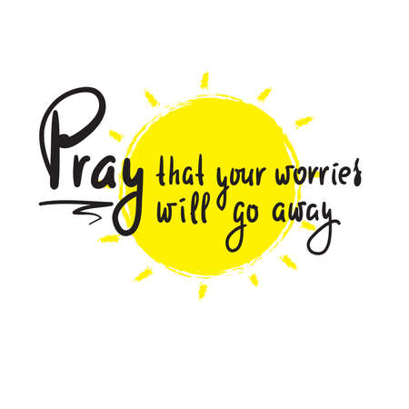 Pray that your worries will go away - inspire motivational religious quote. Hand drawn beautiful lettering. Print for inspirational poster, t-shirt, bag, cups, card, flyer, sticker, badge.のイラスト素材