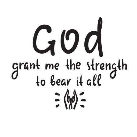 God grant me the strength to bear it all - inspire motivational religious quote. Hand drawn beautiful lettering. Print for inspirational poster, t-shirt, bag, cups, card, flyer, sticker, badge.のイラスト素材