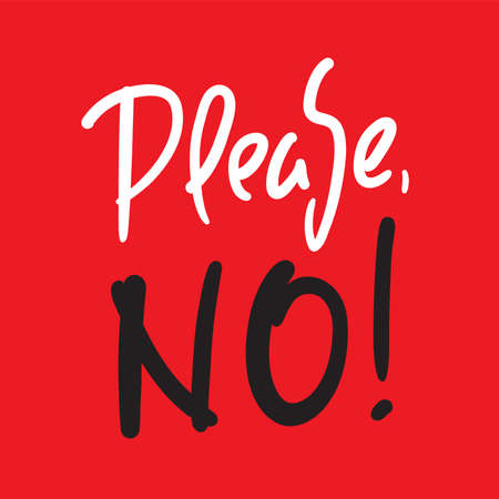 Please No - simple inspire motivational quote. Hand drawn beautiful lettering. Print for inspirational poster, t-shirt, bag, cups, card, flyer, sticker, badge. Elegant calligraphy writingのイラスト素材