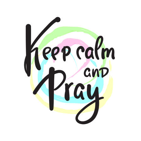 Keep calm and pray - inspire motivational religious quote. Hand drawn beautiful lettering. Print for inspirational poster, t-shirt, bag, cups, card, flyer, sticker, badge. Cute funny vector writingのイラスト素材