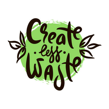 Create less waste - inspire motivational quote. Hand drawn beautiful lettering. Print for inspirational ecological poster, eco t-shirt, natural bag, cups, card, flyer, environmental sticker, badge.のイラスト素材