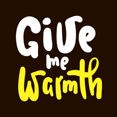 Give me warmth - inspire motivational quote. Hand drawn beautiful lettering. Print for inspirational poster, t-shirt, bag, cups, card, flyer, sticker, badge. Cute original funny vector signのイラスト素材