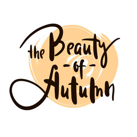 The Beauty of Autumn - inspire motivational quote. Hand drawn beautiful lettering. Print for inspirational poster, t-shirt, bag, cups, card, flyer, sticker, badge. Elegance original funny vector signのイラスト素材