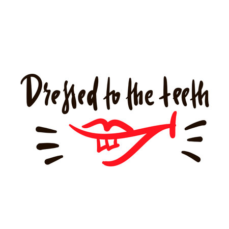 Dressed to the teeth - simple inspirational motivational quote. Youth slang, idiom. Hand drawn lettering. Print for inspirational poster, t-shirt, bag, cups, card, flyer, sticker, badge.のイラスト素材