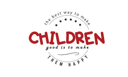 the best way to make children good is to make them happy vector illustrationのイラスト素材