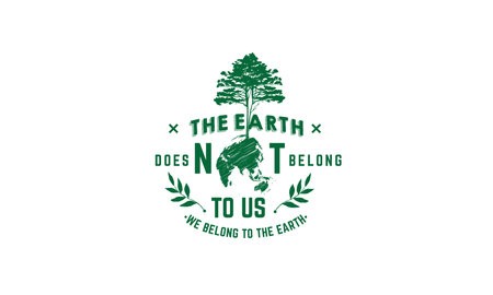 the earth does not belong to us we belong to the earth vector illustrationのイラスト素材