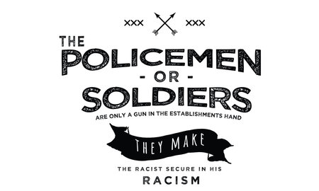 the policemen or soldiers are only a gun in the establishments hand they make the racist secure in his racism vector illustrationのイラスト素材