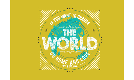 If you want to change the world go home and love your family motivational quote illustration.のイラスト素材