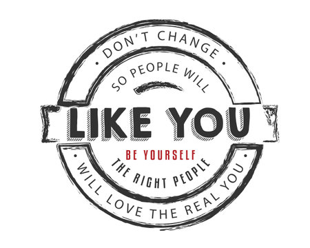 don't change so people will like you be yourself the right people will love the real youのイラスト素材