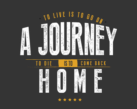 To live is to go on a journey; to die is to come back homeのイラスト素材