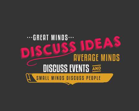 Great minds discuss ideas Average minds discuss events Small minds discuss people.のイラスト素材