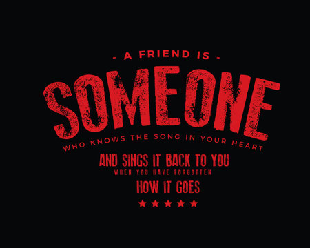 A friend is someone who knows the song in your heart and sings it back to you when you have forgotten how it goesのイラスト素材