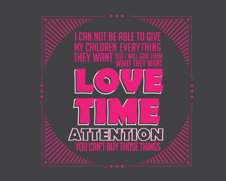 i can not be able to give my children everything they want but i will give them what they want love time attention you can't buy those thingsのイラスト素材