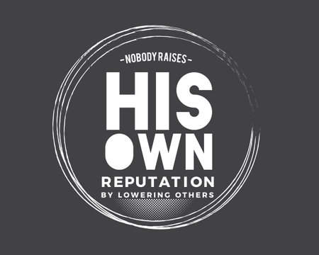 nobody raises his own reputation by lowering othersのイラスト素材