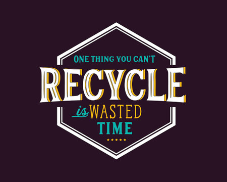 One thing you can't recycle is wasted timeのイラスト素材
